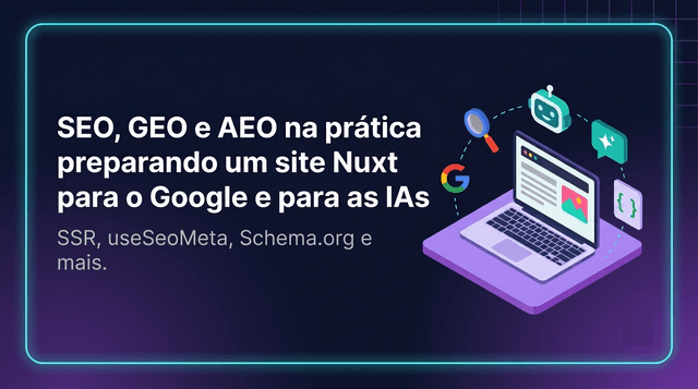 SEO, GEO e AEO na prática: preparando um site Nuxt para o Google e para as IAs